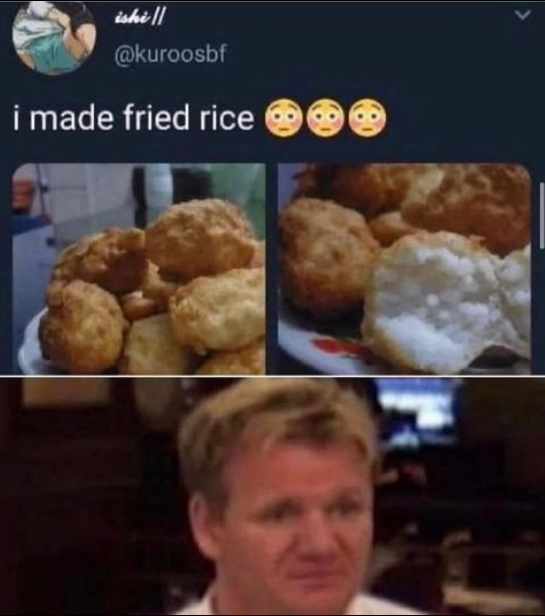 I Made Fried Rice Gordon Ramsay Memes