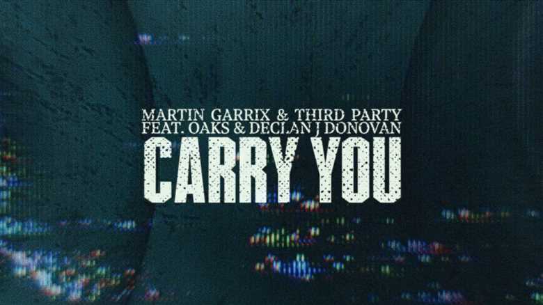 Martin Garrix & Third Party release Highly Anticipated Collaboration “Carry You” Ft. Oaks and Declan J Donovan