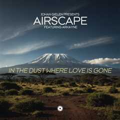 JOHAN GIELEN PRESENTS AIRSCAPE FEATURING ARKAYNE – IN THE DUST WHERE LOVE IS GONE