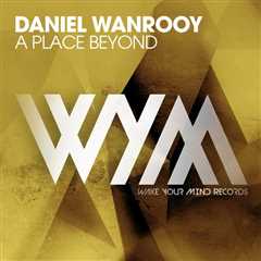 DANIEL WANROOY DROPS “A PLACE BEYOND” – ANOTHER POWERFUL TUNE ON WAKE UP YOUR MIND