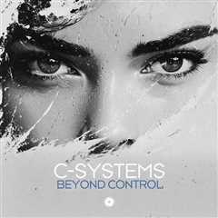 C-SYSTEMS’ NEW RELEASE “BEYOND CONTROL” DELIVERS A MASTERFUL FUSION OF PIANO, POWERFUL DROPS, AND INNOVATIVE VOCALS