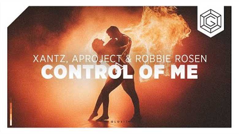 XanTz, AProject & Robbie Rosen - Control Of Me
