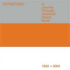 HYPNOTISED – A JOURNEY THROUGH AMERICAN TRANCE MUSIC 1992 – 2002