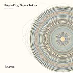 SUPER-FROG SAVES TOKYO – BEAMS