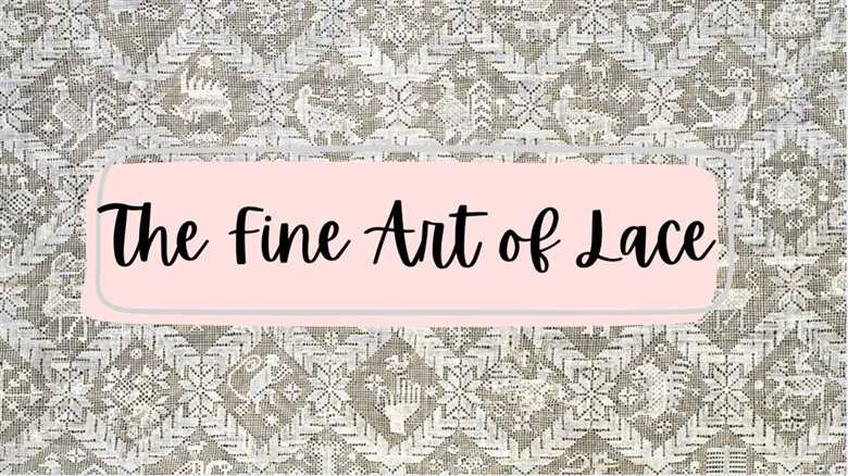The Fine Art of Lace: From Alençon to Battenberg